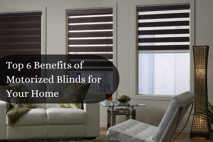 Top 6 Benefits of Motorized Blinds for Your Home